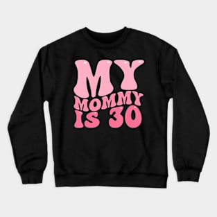 My Mommy Is 30 Moms 30Th Birthday Idea For Her Crewneck Sweatshirt